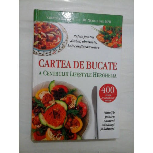 CARTEA DE BUCATE A CENTRULUI LIFESTYLE HERGHELIA - Valentina DAN, Nicolae DAN CARTEA DE BUCATE A CENTRULUI LIFESTYLE HERGHELIA - Valentina DAN, Nicolae DAN